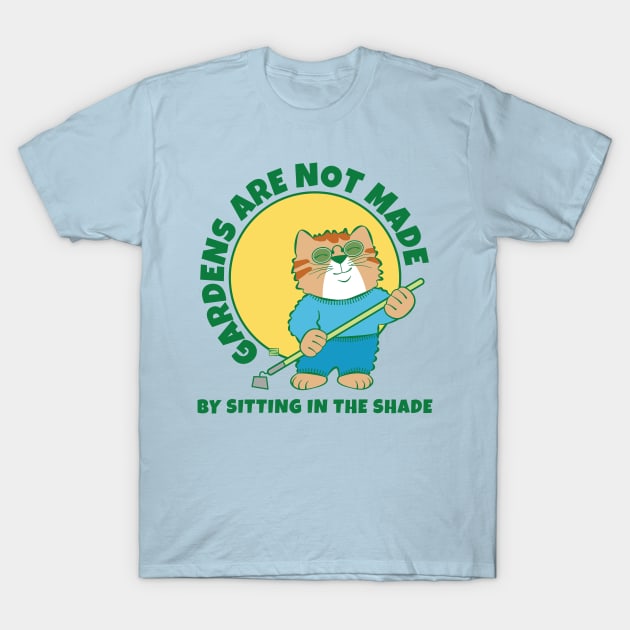 Gardens Are Not Made by Sitting in Shade T-Shirt by Sue Cervenka